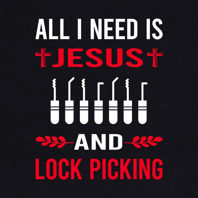 I Need Jesus And Lock Picking Pick Picker Lockpicking Lockpick Lockpicker Locksmith Locksmithing by Good Day